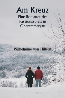 Am Kreuz Eine Romanze des Passionsspiels in Obe... [German] 9358811080 Book Cover