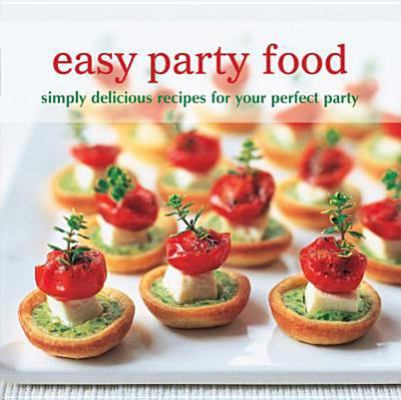 Easy Party Food: Simply Delicious Recipes for Y... 1849751625 Book Cover