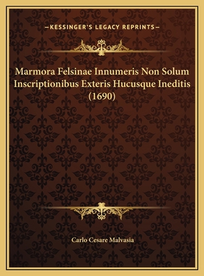 Marmora Felsinae Innumeris Non Solum Inscriptio... [Latin] 1169820867 Book Cover