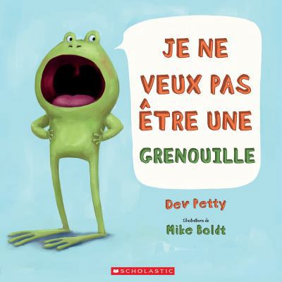 Je Ne Veux Pas ?tre Une Grenouille [French] 1443153443 Book Cover