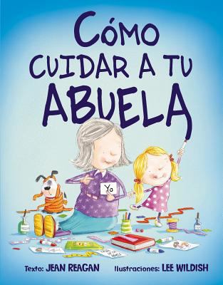 Como Cuidar A Tu Abuela = How to Babysit a Grandma [Spanish] 8416117888 Book Cover