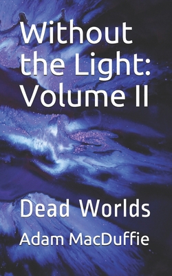 Without the Light: Volume II: Dead Worlds B08QLMR2XC Book Cover