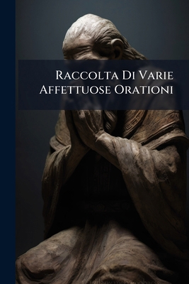 Raccolta Di Varie Affettuose Orationi 1276013809 Book Cover