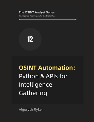 OSINT Automation: Python & APIs for Intelligenc... B0F7JWGN8C Book Cover