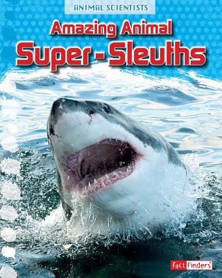 Amazing Animal Super-Sleuths 149146982X Book Cover