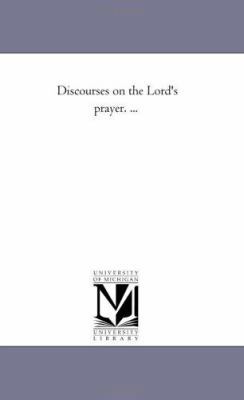 Discourses On the Lord'S Prayer. ... 1425517811 Book Cover