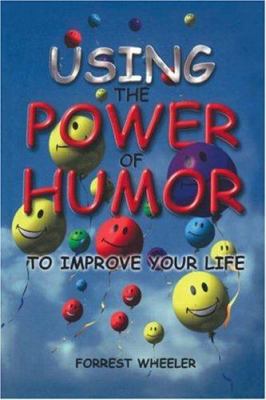 Using the Power of Humor to Improve Your Life 1412030846 Book Cover