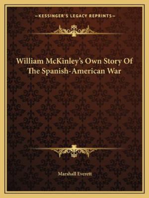 William McKinley's Own Story Of The Spanish-Ame... 1162861983 Book Cover