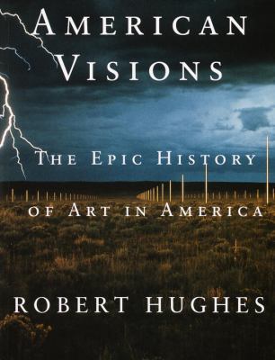 American Visions: The Epic History of Art in Am... 0375703659 Book Cover