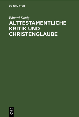 Alttestamentliche Kritik Und Christenglaube: Ei... [German] 3112671813 Book Cover