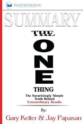 Summary: The One Thing: The Surprisingly Simple Truth Behind Extraordinary Results by Gary Keller and Jay Papasan 1546955135 Book Cover