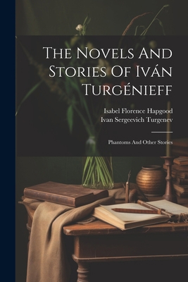 The Novels And Stories Of Iván Turgénieff: Phan... 1022336746 Book Cover