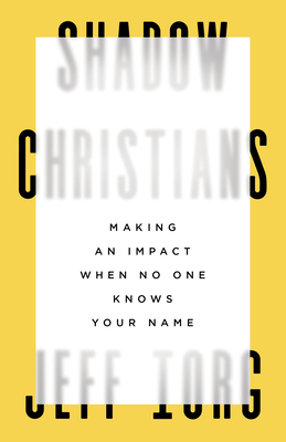 Shadow Christians: Making an Impact When No One... 1535999098 Book Cover