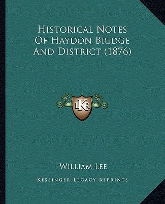 Historical Notes Of Haydon Bridge And District ... 1164671030 Book Cover