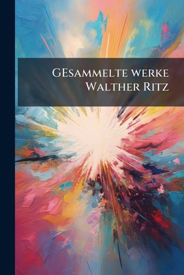 GEsammelte werke Walther Ritz [German] 1178782328 Book Cover