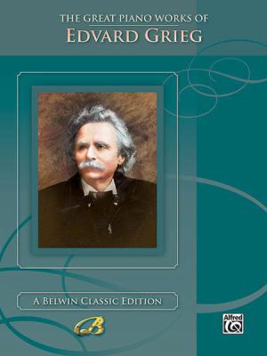 The Great Piano Works of Edvard Grieg 1576239497 Book Cover