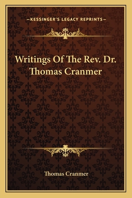 Writings Of The Rev. Dr. Thomas Cranmer 1163636789 Book Cover