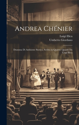 Andrea Chénier: Dramma Di Ambiente Storico, Scr... [Italian] 1020319372 Book Cover