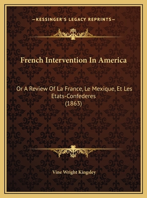 French Intervention In America: Or A Review Of ... 1169420095 Book Cover