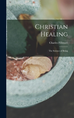 Christian Healing; the Science of Being 1016418663 Book Cover