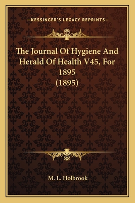 The Journal Of Hygiene And Herald Of Health V45... 1166610780 Book Cover