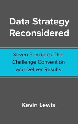 Data Strategy Reconsidered: Seven Principles Th... B0G3HPVMMF Book Cover
