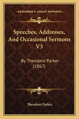 Speeches, Addresses, And Occasional Sermons V3:... 1164197584 Book Cover