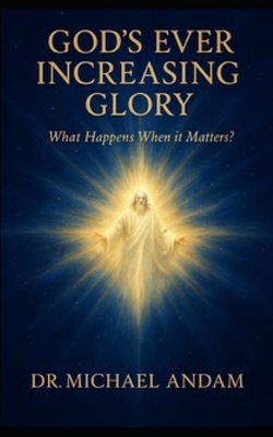 God's Ever Increasing Glory: What happens when ... B0F8W5Y2VX Book Cover