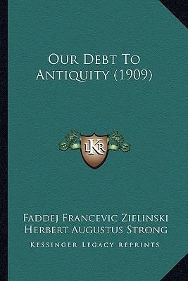 Our Debt To Antiquity (1909) 1164172522 Book Cover