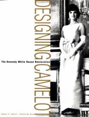 Designing Camelot: The Kennedy White House Rest... 0471292427 Book Cover