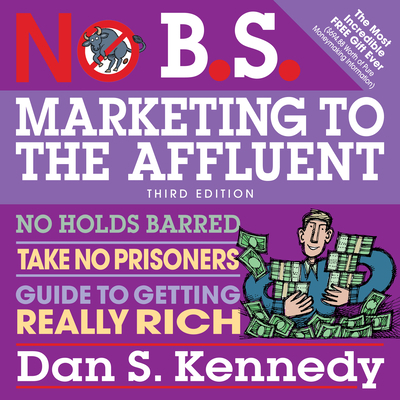 No B.S. Marketing to the Affluent: No Holds Bar... 1469078945 Book Cover