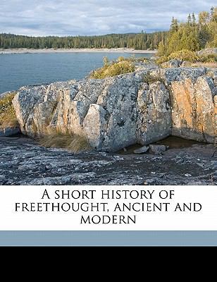 A Short History of Freethought, Ancient and Modern 1177382539 Book Cover