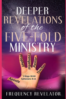 Deeper Revelations Of The Five-Fold Ministry 1708930388 Book Cover