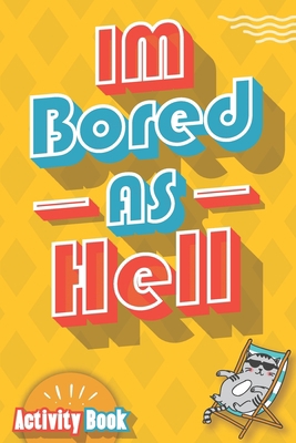 Im Bored As Hell!: Activity Book: A Pen & Paper... B08C8RW79C Book Cover