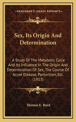 Sex, Its Origin And Determination: A Study Of T... 1165852799 Book Cover