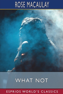 What Not (Esprios Classics): A Prophetic Comedy B0BDD2RQQH Book Cover