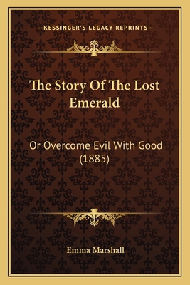 The Story Of The Lost Emerald: Or Overcome Evil... 1165079429 Book Cover