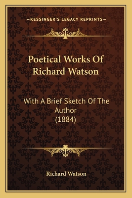 Poetical Works Of Richard Watson: With A Brief ... 1164854615 Book Cover