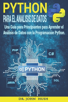 Python Para el Análisis de Datos: Una Guía para Principiantes para Aprender el Análisis de Datos con la Programación Python.(Spanish Edition) (Computer Programming (Spanish Edition)) B0863TM7MM Book Cover