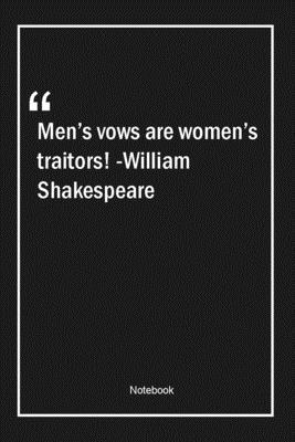 Paperback Men's vows are women's traitors! -William Shakespeare: Lined Gift Notebook With Unique Touch | Journal | Lined Premium 120 Pages |men Quotes| Book