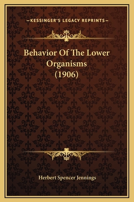 Behavior Of The Lower Organisms (1906) 1169333648 Book Cover