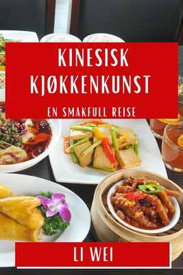 Kinesisk Kjøkkenkunst: En Smakfull Reise [Norwegian] 1835506844 Book Cover