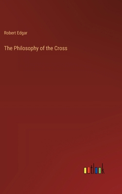 The Philosophy of the Cross 3368846558 Book Cover