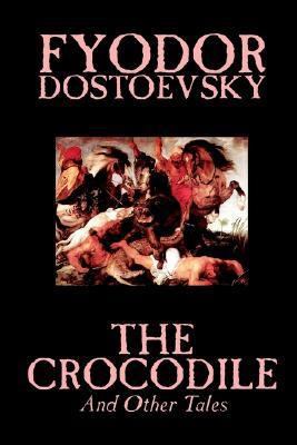 The Crocodile and Other Tales by Fyodor Mikhail... 1592244327 Book Cover