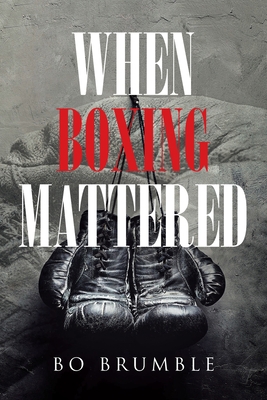 When Boxing Mattered 1662431511 Book Cover