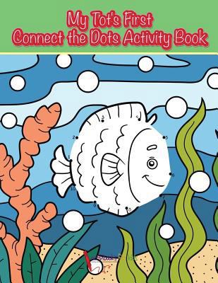 My Tot's First Connect the Dots Activity Book 1683215656 Book Cover