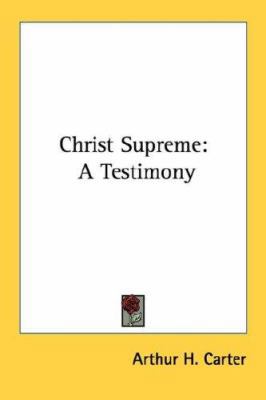 Christ Supreme: A Testimony 1432587137 Book Cover