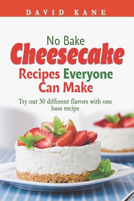 No Bake Cheesecake Recipes Everyone Can Make: T... B0BGP4HHN2 Book Cover