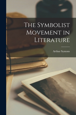 The Symbolist Movement in Literature 1015495052 Book Cover