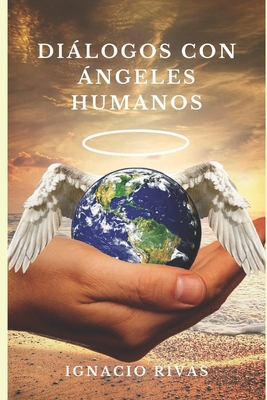 Dialogos Con Angeles Humanos [Spanish] 1706543301 Book Cover